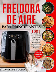 Freidora de Aire: 1001 Recetas Fáciles para Principiantes