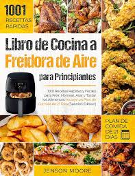 Guía Esencial de Cocina en Freidora de Aire: 1001 Recetas para Principiantes